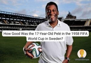 How Good Was the 17-Year-Old Pelé in the 1958 FIFA World Cup in Sweden?