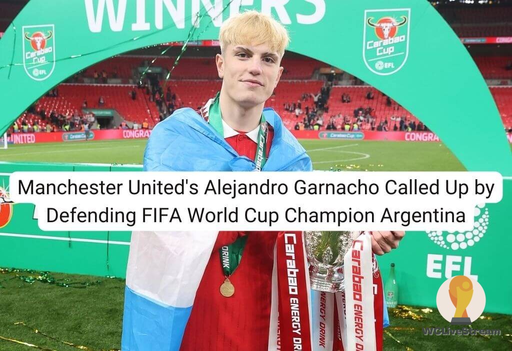 Manchester United's Alejandro Garnacho Called Up by Defending FIFA World Cup Champion Argentina
