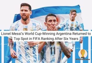 Lionel Messi’s World Cup-Winning Argentina Returned to Top Spot in FIFA Ranking After Six Years