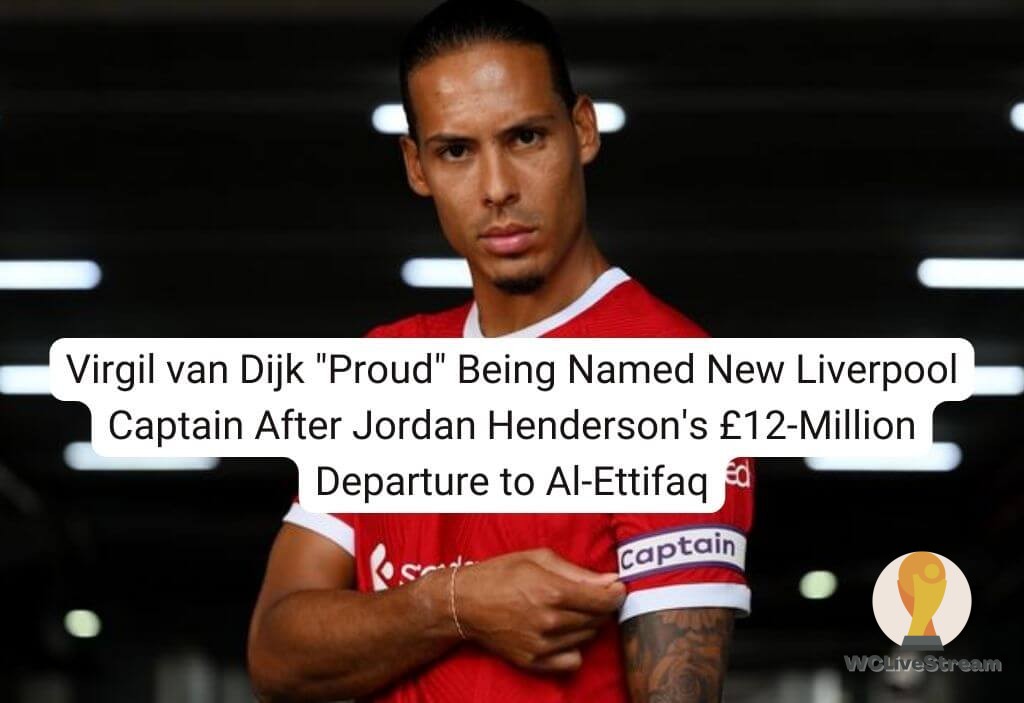Virgil van Dijk Proud Being Named New Liverpool Captain After Jordan Henderson's £12-Million Departure to Al-Ettifaq
