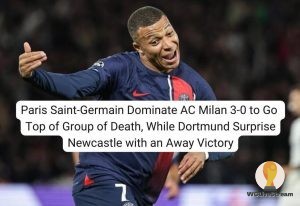 Paris Saint-Germain Dominate AC Milan 3-0 to Go Top of Group of Death, While Dortmund Surprise Newcastle with an Away Victory
