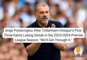 Ange Postecoglou After Tottenham Hotspur's Poor Three-Game Losing Streak in the 20232024 Premier League Season We’ll Get Through It.